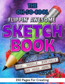 The Oh-So-Cool Flippin' Awesome Sketch Book: 150 Pages, 8.5" x 11" Large Sketchbook Journal White Paper (Blank Drawing Books): 150 PAGES - 8.5"x11" Blank Drawing Book & Sketching Journal Notepad