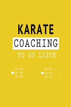 Karate Coaching TO DO LISTE - coach gift -: Lined TO DO LISTE / CHECKLISTE Gift, 120 Pages, 6x9, Soft Cover, Matte Finish