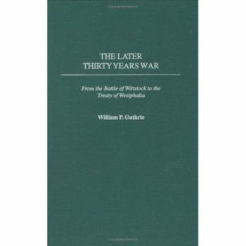 Hardcover The Later Thirty Years War: From the Battle of Wittstock to the Treaty of Westphalia Book