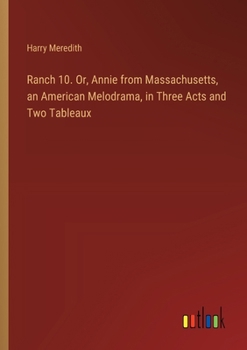 Paperback Ranch 10. Or, Annie from Massachusetts, an American Melodrama, in Three Acts and Two Tableaux Book