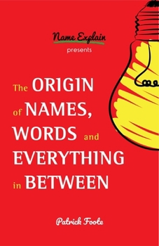 Paperback The Origin of Names, Words and Everything in Between: (Name Meanings, Fun Facts, Word Origins, Etymology) Book