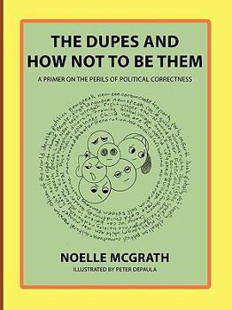 Paperback The Dupes and How Not to Be Them: A Primer on the Perils of Political Correctness Book