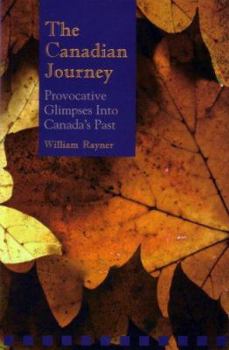 Paperback The Canadian Journey: Provocative Glimpses Into Canada’s Past Book