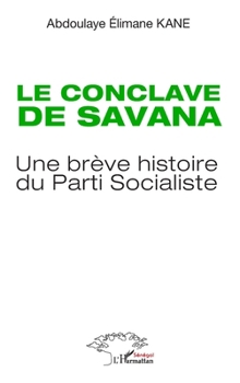 Le conclave de Savana: Une brève histoire du Parti Socialiste (French Edition)