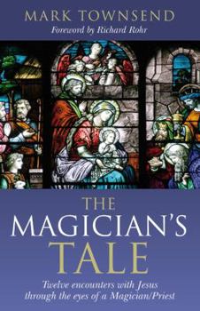 Paperback The Magician's Tale: Twelve Encounters with Jesus Through the Eyes of a Magician/Priest Book