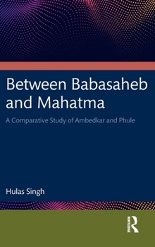 Hardcover Between Babasaheb and Mahatma: A Comparative Study of Ambedkar and Phule Book