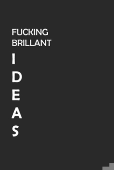 Paperback Fucking Brilliant Ideas: Best Gift, Notebook, Journal, Diary (120 Pages, Blank, 6 x 9) (Awesome Notebooks) Book