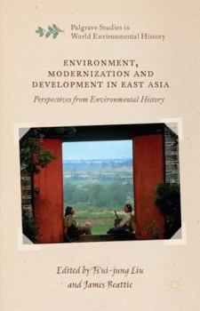 Environment, Modernization and Development in East Asia: Perspectives from Environmental History - Book  of the Palgrave Studies in World Environmental History