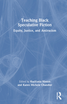 Hardcover Teaching Black Speculative Fiction: Equity, Justice, and Antiracism Book