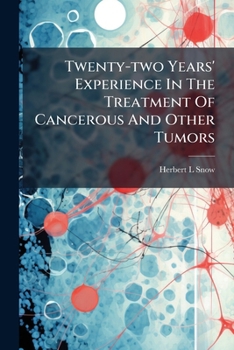 Twenty-Two Years' Experience In The Treatment Of Cancerous And Other Tumors: With An Introduction On The Increasing Prevalence Of Cancer