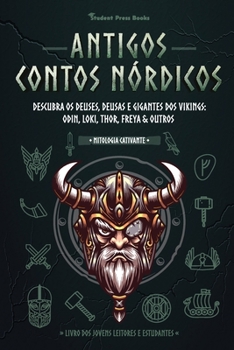 Paperback Antigos Contos Nórdicos: Descubra os Deuses, Deusas e Gigantes dos Vikings: Odin, Loki, Thor, Freya & Outros (Livro dos Jovens Leitores e Estud [Portuguese] Book