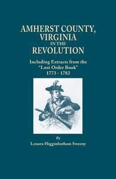 Paperback Amherst County, Virginia, in the Revolution; Including Extracts from the Lost Order Book 1773-1782 Book