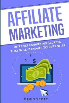Paperback Affiliate Marketing: Internet Marketing Secrets That Will Maximize Your Profits Book