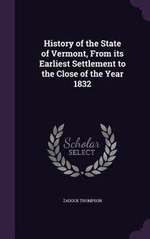 Hardcover History of the State of Vermont, From its Earliest Settlement to the Close of the Year 1832 Book