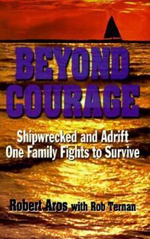 Hardcover Beyond Courage: Shipwrecked and Adrift: One Family Fights to Survive Book