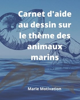 Paperback Carnet d'aide au dessin sur le thème des animaux marins: 48 planches de dessin assisté. Baleines, requins, coquillages pour les amoureux du dessin. [French] Book