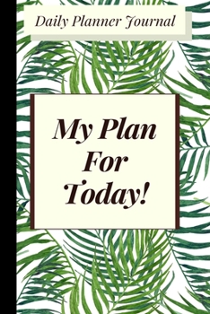 Paperback Daily Planner Journal: My Plan For Today!: Cute Daily Planner - Day Diary & Day Planner Organizer. Pretty Motivational Agenda with Green Tree Book