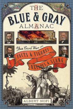 Hardcover The Blue & Gray Almanac: The Civil War in Facts & Figures, Recipes & Slang Book