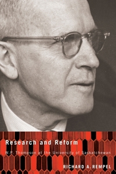 Hardcover Research and Reform: W.P. Thompson at the University of Saskatchewan Book