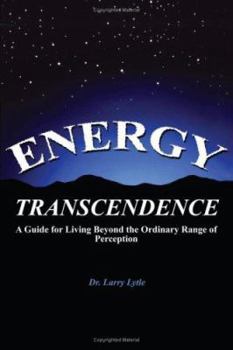 Paperback Energy Transcendence: A Guide for Living Beyond the Ordinary Range of Perception Book