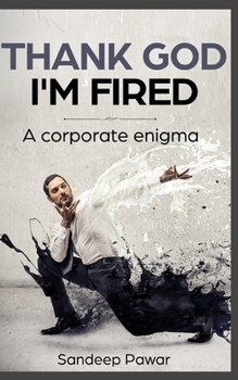 Paperback Thank God I'm Fired: A Corporate Enigma Book