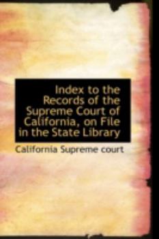 Paperback Index to the Records of the Supreme Court of California, on File in the State Library Book