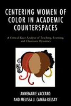 Paperback Centering Women of Color in Academic Counterspaces: A Critical Race Analysis of Teaching, Learning, and Classroom Dynamics Book