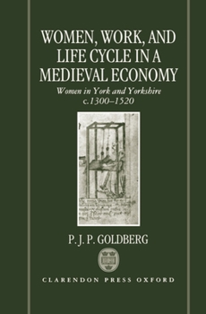 Hardcover Women, Work, and Life Cycle in a Medieval Economy: Women in York and Yorkshire C.1300-1520 Book