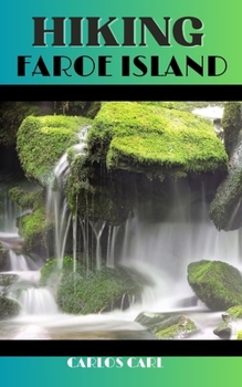 HIKING FAROE ISLAND: Footprints Across Faroe: A Hiker's Guide to Nordic Wonders