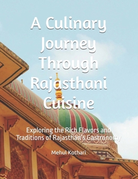 A Culinary Journey Through Rajasthani Cuisine: Exploring the Rich Flavors and Traditions of Rajasthan’s Gastronomy