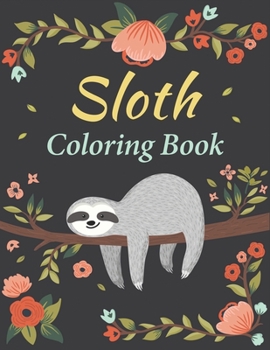 Paperback Sloth Coloring Book: Amazing 35 Beautiful Coloring Pages for Sloth Lovers & Adults Relaxation with Stress Relieving Sloth Designs Book