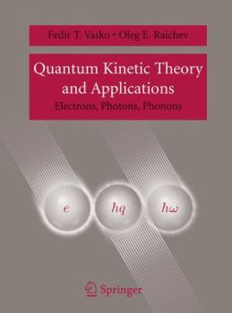 Paperback Quantum Kinetic Theory and Applications: Electrons, Photons, Phonons Book