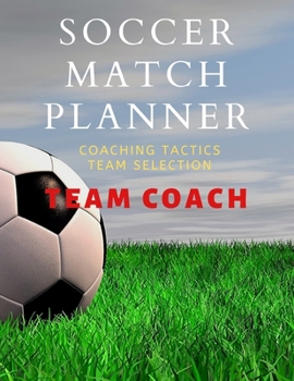 Paperback Soccer Match Planner: Team Coach Coaching Tactic notebook Journal ideas Book