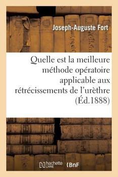 Paperback Quelle Est La Meilleure Méthode Opératoire Applicable Aux Rétrécissements de l'Urèthre [French] Book