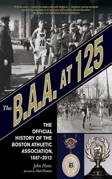 Hardcover The B.A.A. at 125: The Official History of the Boston Athletic Association, 1887-2012 Book