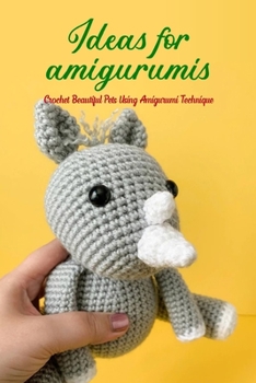 Ideas for amigurumis: Crochet Beautiful Pets Using Amigurumi Technique: Amigurumi Designs