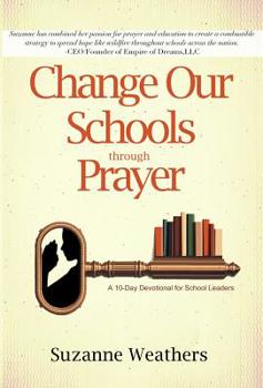 Hardcover Changing Our Schools Through Prayer: A 10-Day Devotional for School Leaders Book