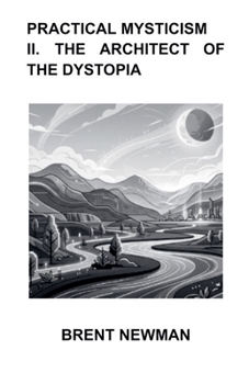 Practical Mysticism II. The Architect of The Dystopia