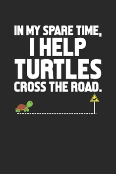 In my spare time, I help turtles cross the road.: Turtle Lover Dot Grid Notebook 6x9 Inches - 120 dotted pages for notes, drawings, formulas | Organizer writing book planner diary