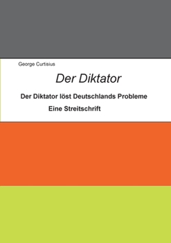 Paperback Der Diktator: So löst er Deutschlands Probleme in einer besseren Demokratie [German] Book