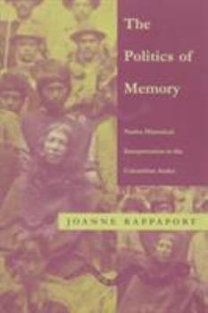 Paperback The Politics of Memory: Native Historical Interpretation in the Colombian Andes Book