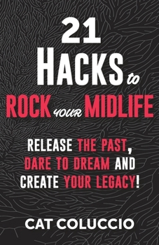Paperback 21 Hacks to Rock Your Midlife: Release the Past, Dare to Dream and Create your Legacy! Book