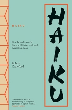 Haiku: How the Modern World Came to Fall in Love with Small Poems from Japan