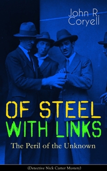 WITH LINKS OF STEEL - The Peril of the Unknown (Detective Nick Carter Mystery): Thriller Classic