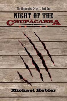 Night of the Chupacabra - Book #1 of the Chupacabra