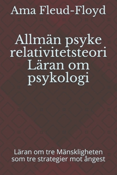 Allmän psyke relativitetsteori Läran om psykologi: Läran om tre Mänskligheten som tre strategier mot ångest