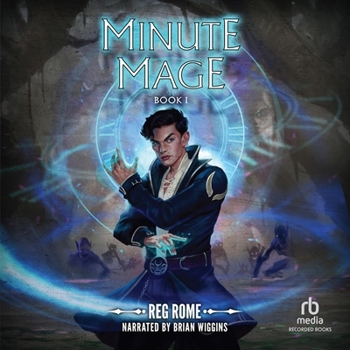Minute Mage - Book #1 of the Minute Mage