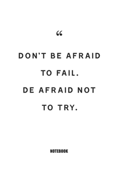 Don't Be Afraid to Fail. de Afraid Not to Try. : Blank Composition Book, Motivation Quote Journal,Notebook for Enterprenter : Lined Notebook / Journal Gift, 110 Pages, 6x9, Soft Cover, Matte Finish