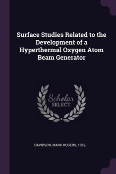 Paperback Surface Studies Related to the Development of a Hyperthermal Oxygen Atom Beam Generator Book