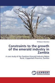 Paperback Constraints to the growth of the emerald industry in Zambia Book